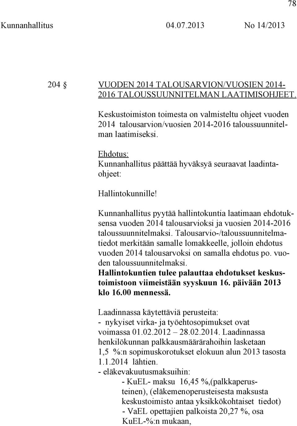 Kunnanhallitus pyytää hallintokuntia laatimaan ehdotuksensa vuoden 2014 talousarvioksi ja vuosien 2014-2016 taloussuunnitelmaksi.