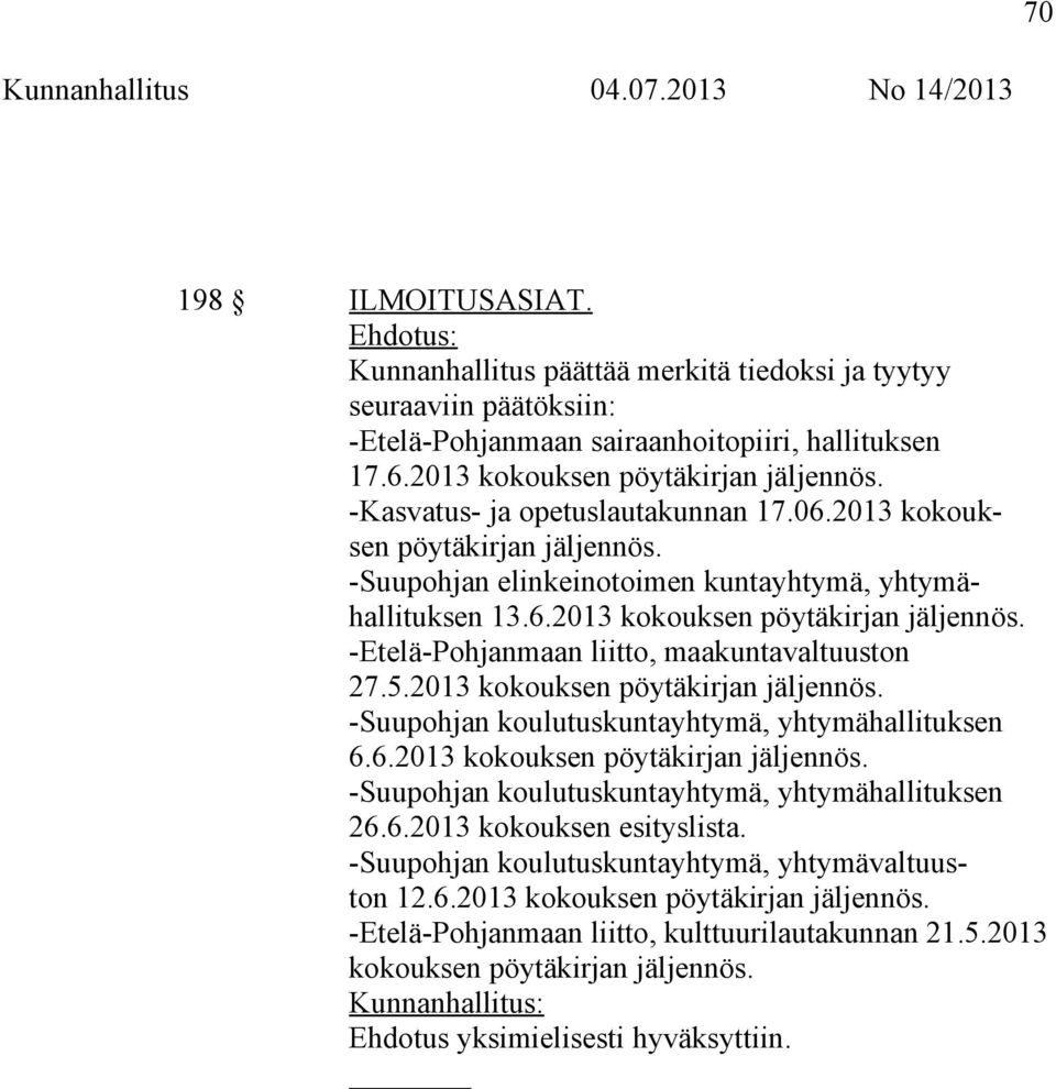 5.2013 kokouksen pöytäkirjan jäljennös. -Suupohjan koulutuskuntayhtymä, yhtymähallituksen 6.6.2013 kokouksen pöytäkirjan jäljennös. -Suupohjan koulutuskuntayhtymä, yhtymähallituksen 26.6.2013 kokouksen esityslista.