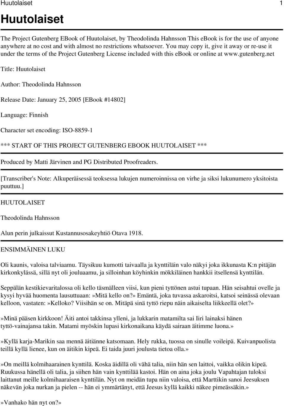 net Title: Huutolaiset Author: Theodolinda Hahnsson Release Date: January 25, 2005 [EBook #14802] Language: Finnish Character set encoding: ISO-8859-1 *** START OF THIS PROJECT GUTENBERG EBOOK