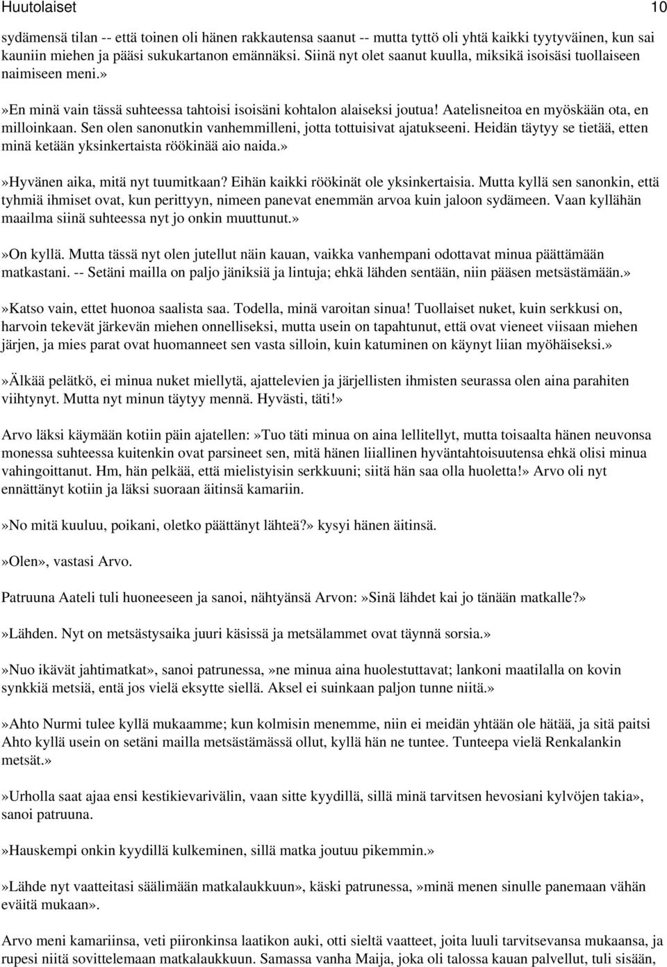 Sen olen sanonutkin vanhemmilleni, jotta tottuisivat ajatukseeni. Heidän täytyy se tietää, etten minä ketään yksinkertaista röökinää aio naida.»»hyvänen aika, mitä nyt tuumitkaan?