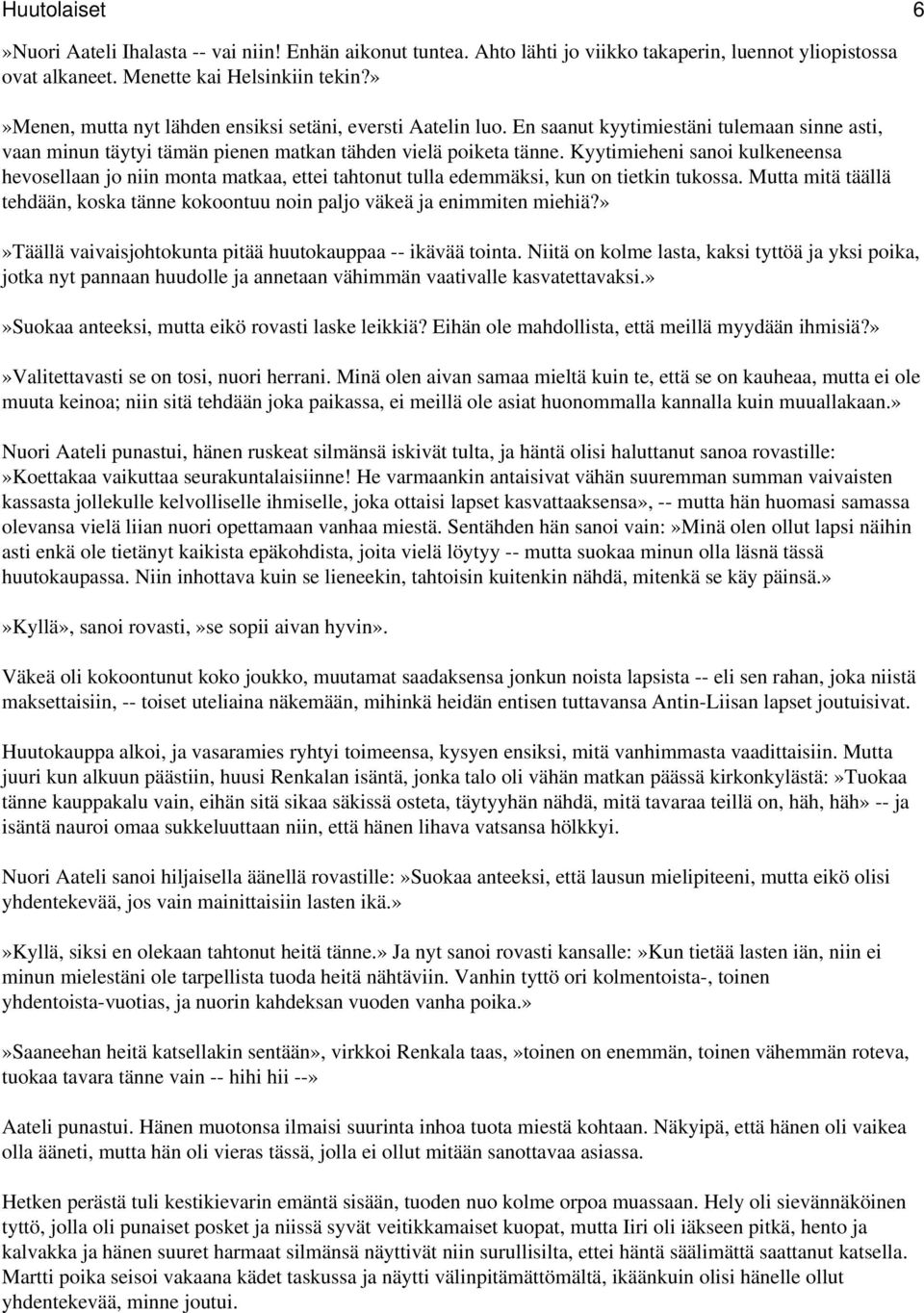 Kyytimieheni sanoi kulkeneensa hevosellaan jo niin monta matkaa, ettei tahtonut tulla edemmäksi, kun on tietkin tukossa.