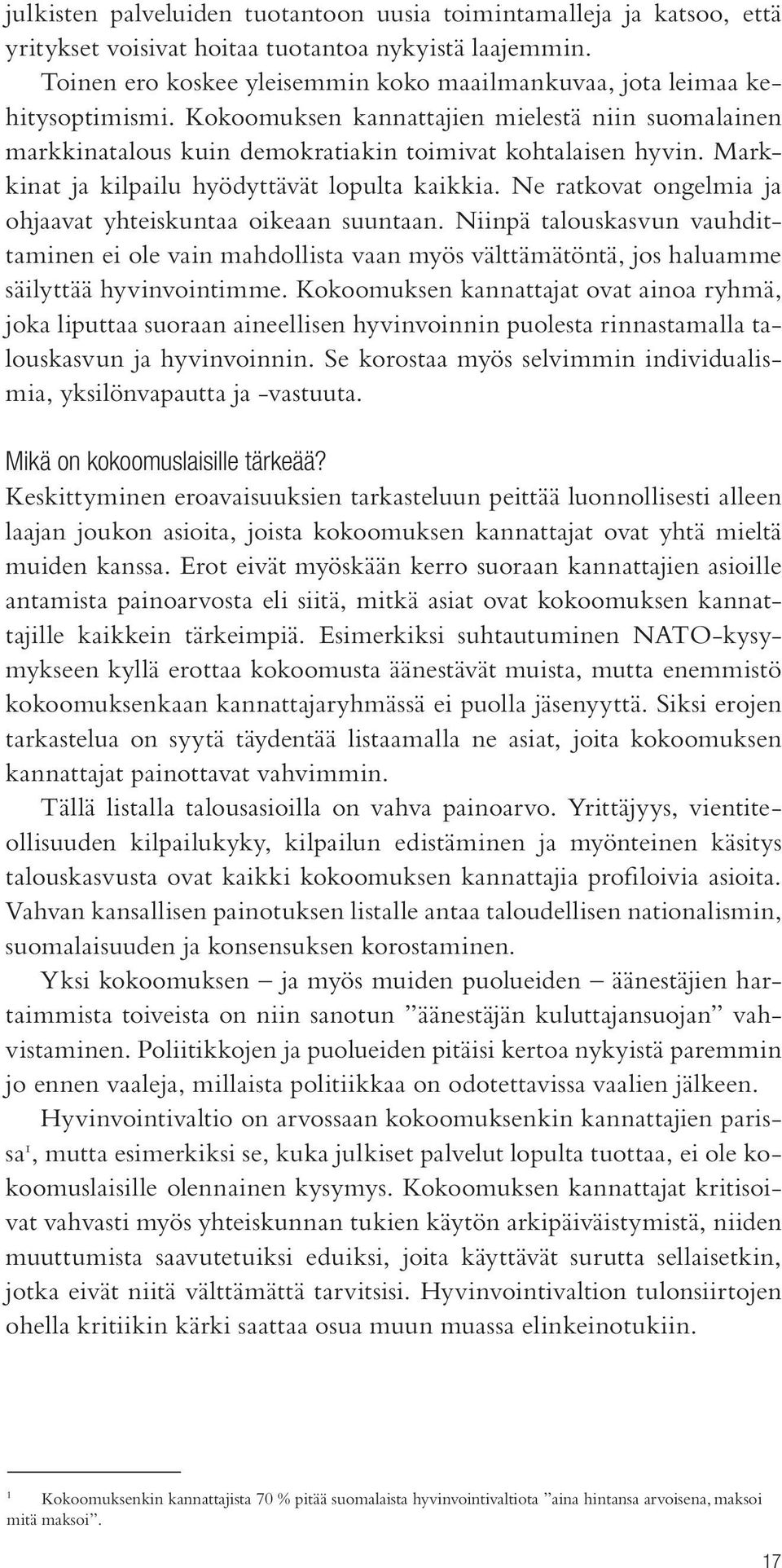 Markkinat ja kilpailu hyödyttävät lopulta kaikkia. Ne ratkovat ongelmia ja ohjaavat yhteiskuntaa oikeaan suuntaan.