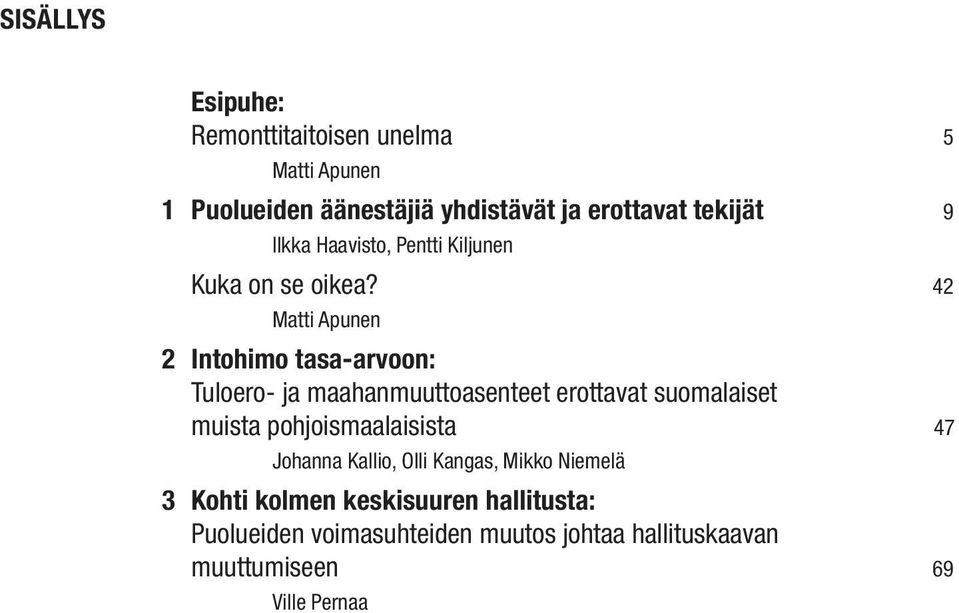 42 Matti Apunen 2 Intohimo tasa-arvoon: Tuloero- ja maahanmuuttoasenteet erottavat suomalaiset muista