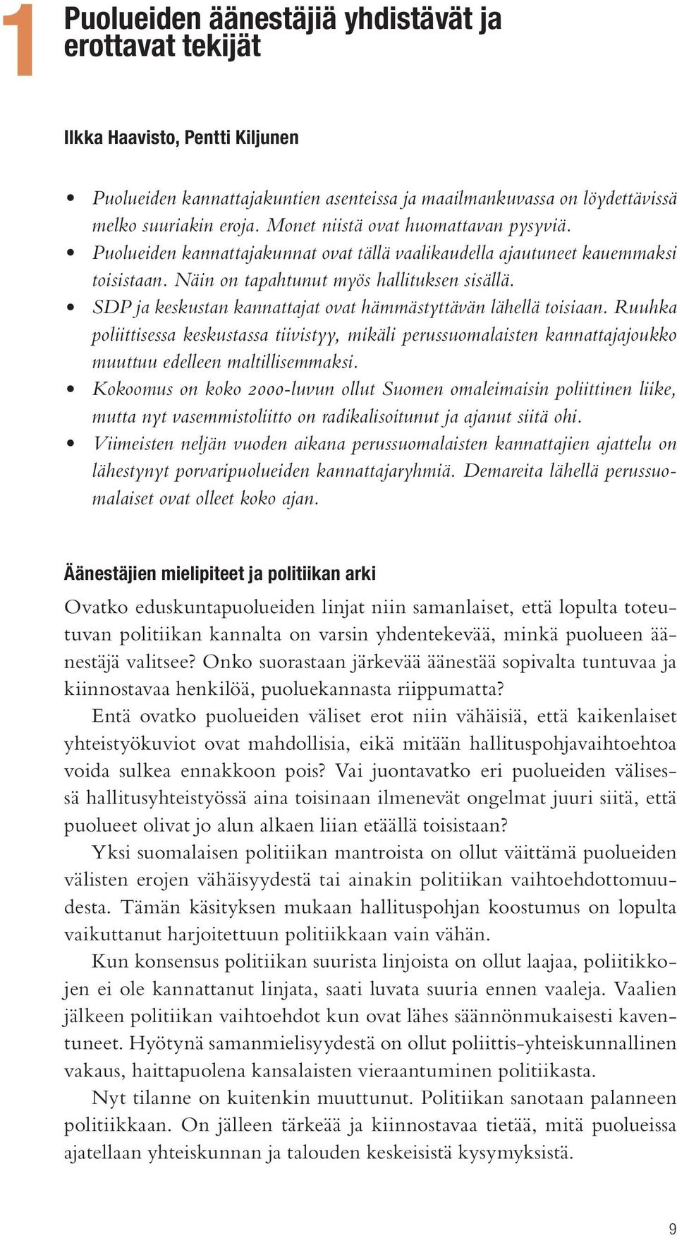 SDP ja keskustan kannattajat ovat hämmästyttävän lähellä toisiaan. Ruuhka poliittisessa keskustassa tiivistyy, mikäli perussuomalaisten kannattajajoukko muuttuu edelleen maltillisemmaksi.