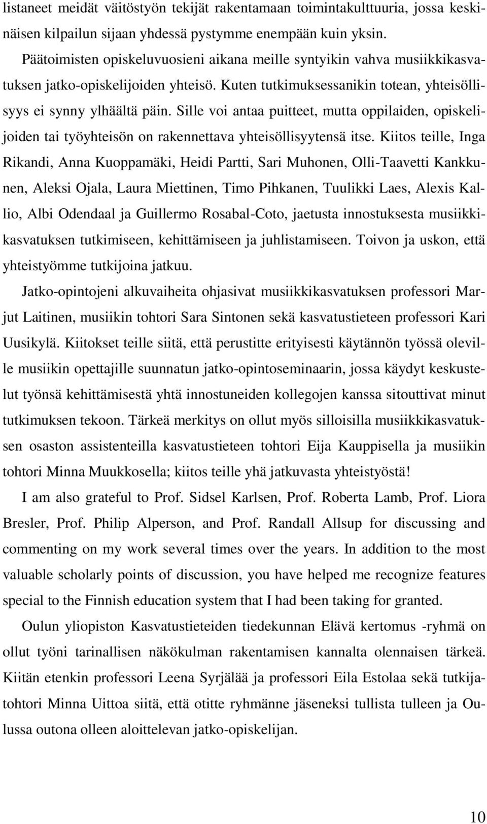 Sille voi antaa puitteet, mutta oppilaiden, opiskelijoiden tai työyhteisön on rakennettava yhteisöllisyytensä itse.