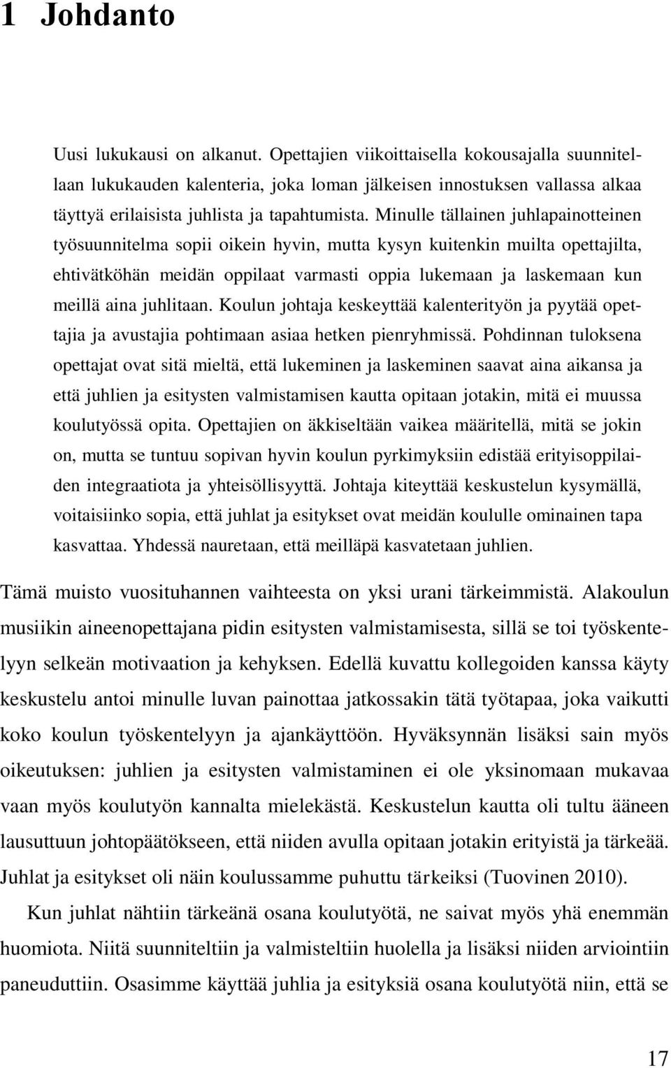 Minulle tällainen juhlapainotteinen työsuunnitelma sopii oikein hyvin, mutta kysyn kuitenkin muilta opettajilta, ehtivätköhän meidän oppilaat varmasti oppia lukemaan ja laskemaan kun meillä aina