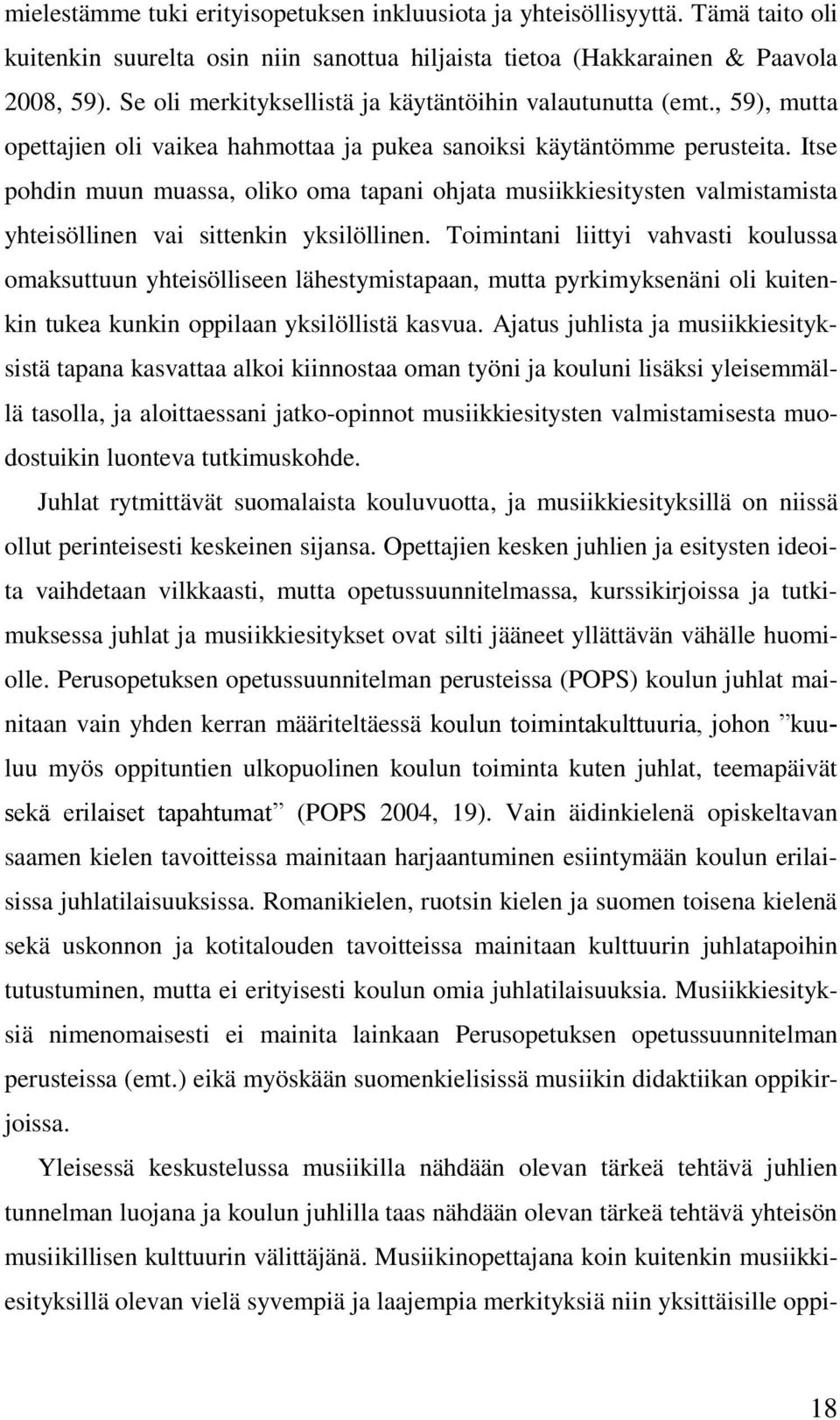 Itse pohdin muun muassa, oliko oma tapani ohjata musiikkiesitysten valmistamista yhteisöllinen vai sittenkin yksilöllinen.