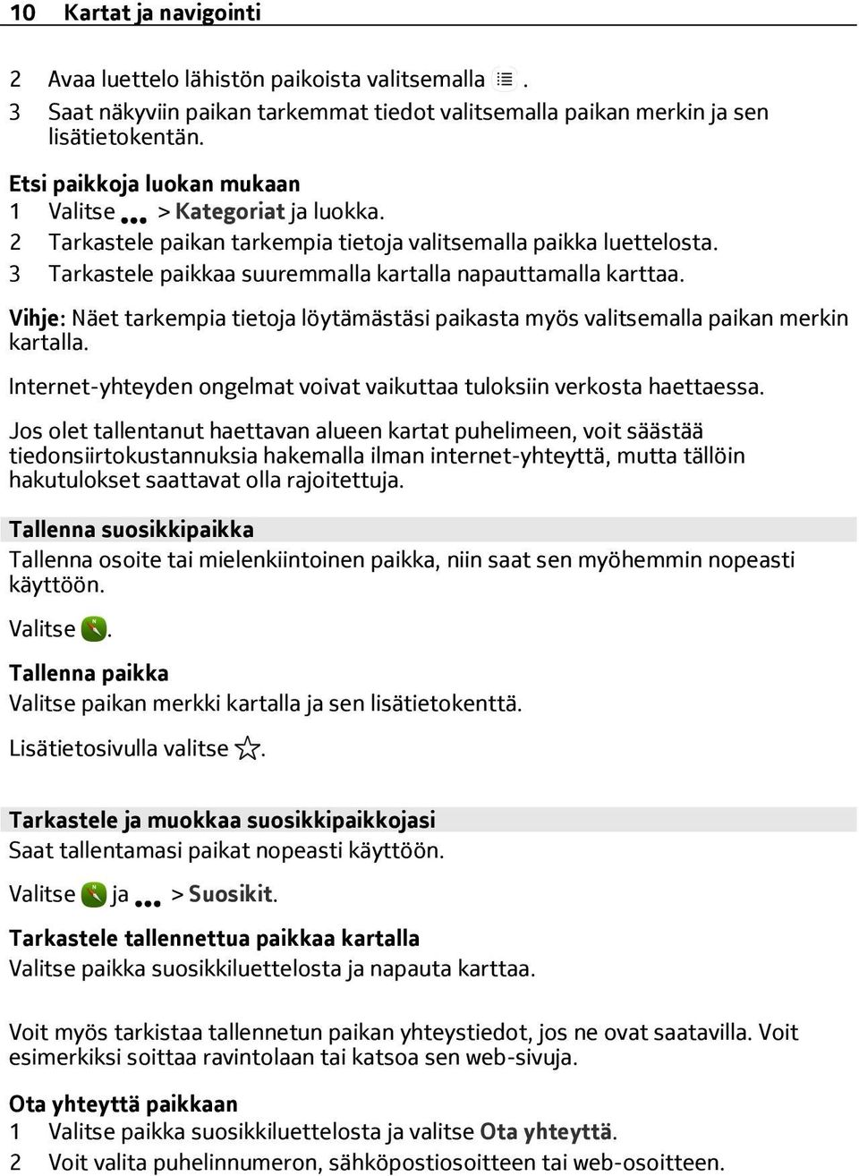 Vihje: Näet tarkempia tietoja löytämästäsi paikasta myös valitsemalla paikan merkin kartalla. Internet-yhteyden ongelmat voivat vaikuttaa tuloksiin verkosta haettaessa.