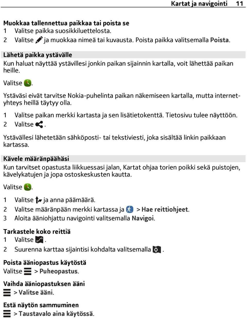 Ystäväsi eivät tarvitse Nokia-puhelinta paikan näkemiseen kartalla, mutta internetyhteys heillä täytyy olla. 1 Valitse paikan merkki kartasta ja sen lisätietokenttä. Tietosivu tulee näyttöön.