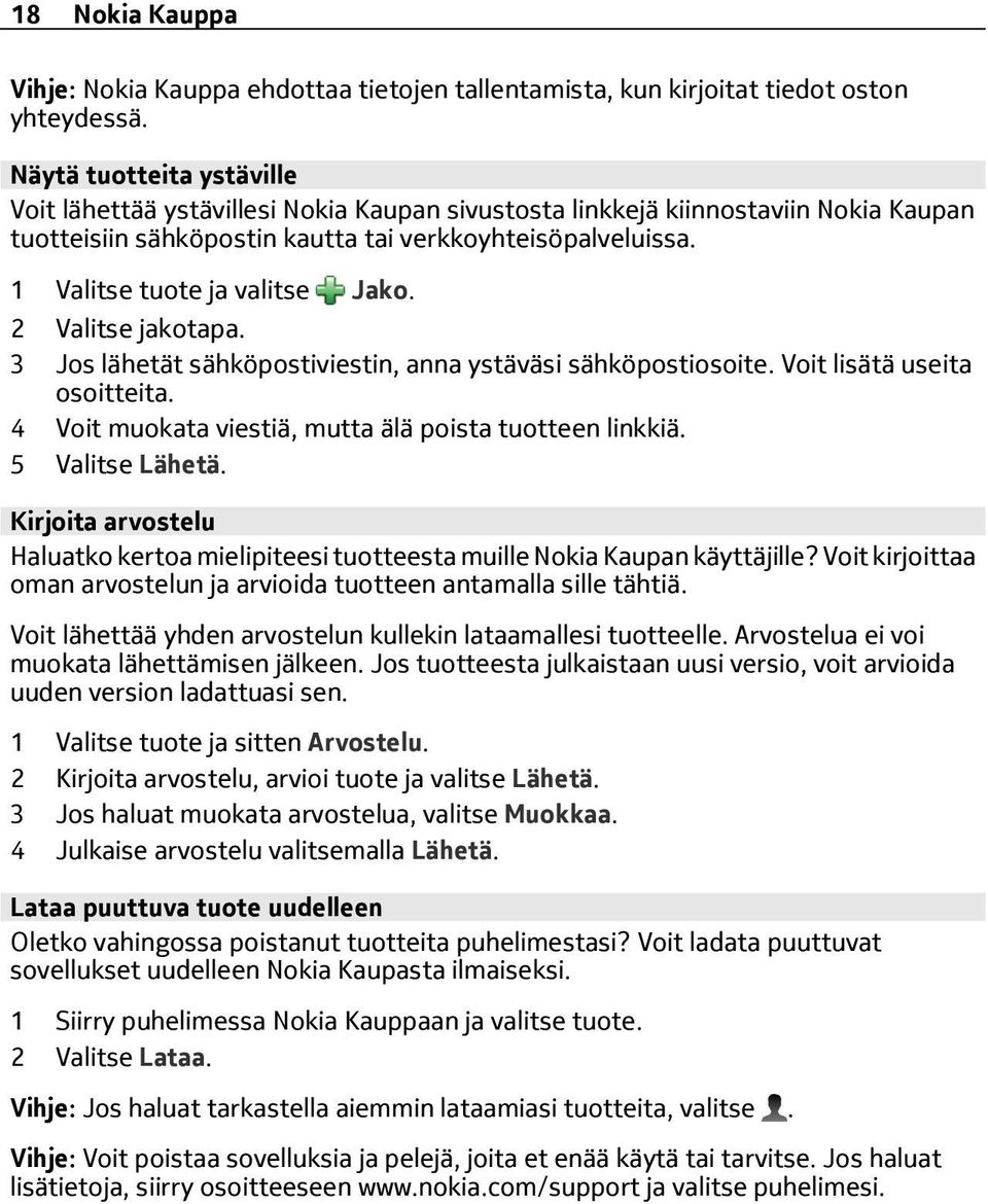 1 Valitse tuote ja valitse Jako. 2 Valitse jakotapa. 3 Jos lähetät sähköpostiviestin, anna ystäväsi sähköpostiosoite. Voit lisätä useita osoitteita.