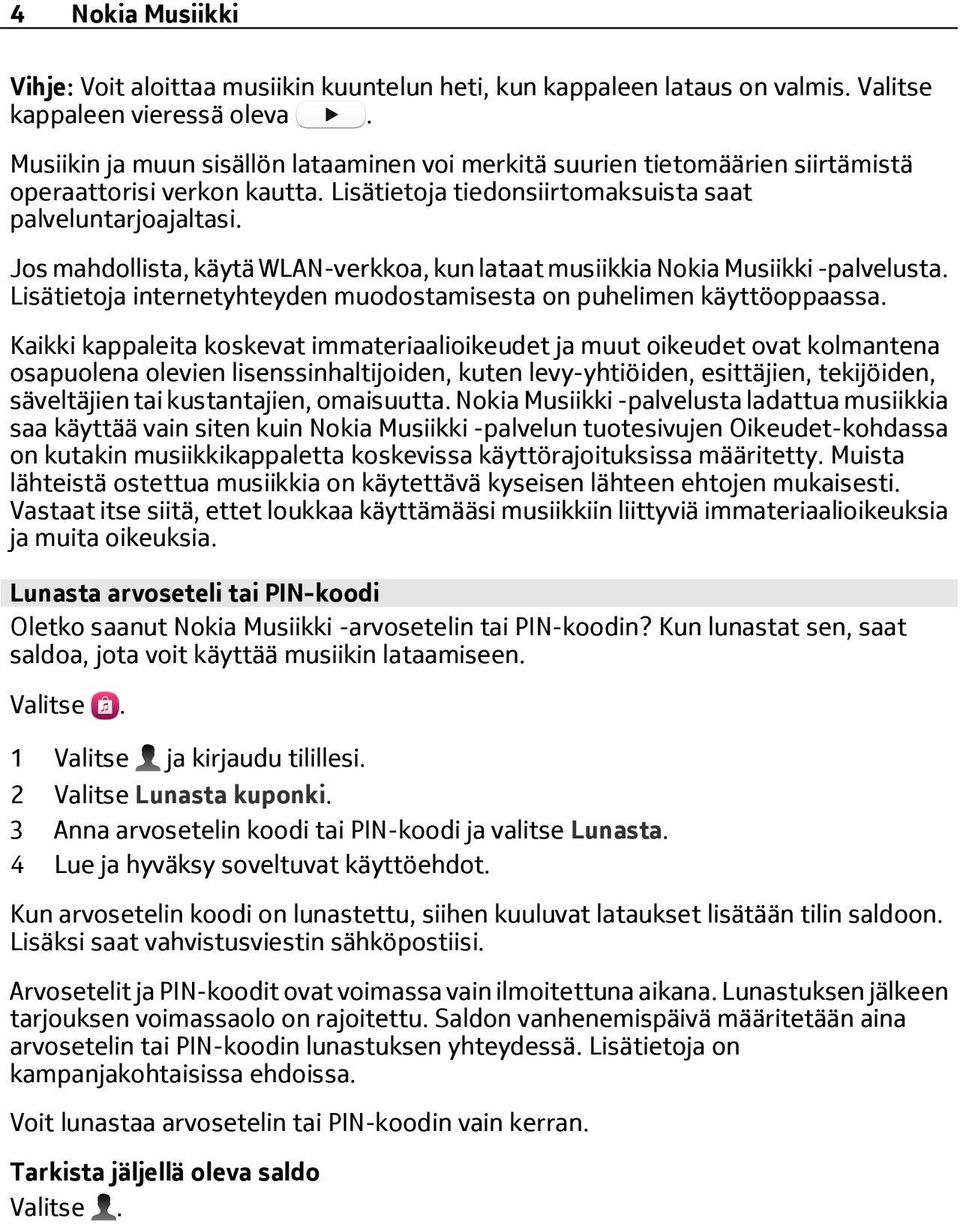 Jos mahdollista, käytä WLAN-verkkoa, kun lataat musiikkia Nokia Musiikki -palvelusta. Lisätietoja internetyhteyden muodostamisesta on puhelimen käyttöoppaassa.