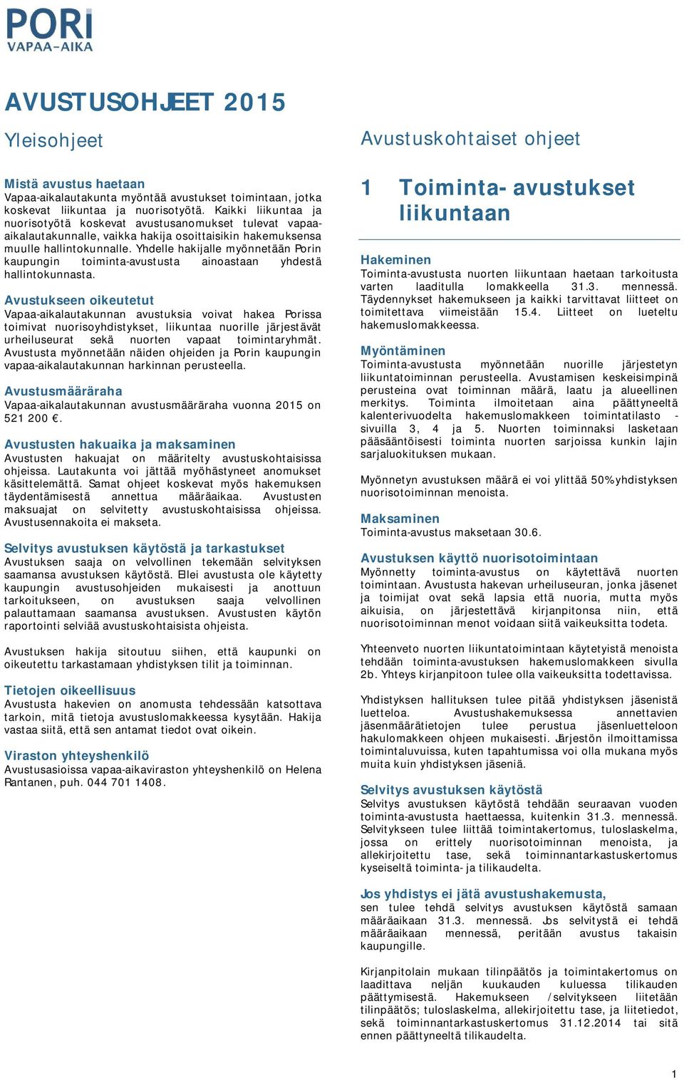 Yhdelle hakijalle myönnetään Porin kaupungin toiminta-avustusta ainoastaan yhdestä hallintokunnasta.