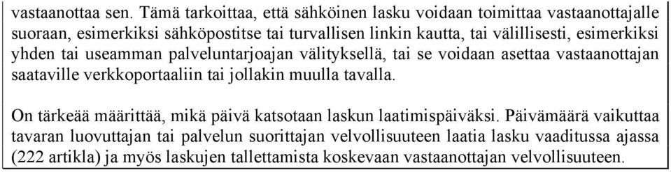 välillisesti, esimerkiksi yhden tai useamman palveluntarjoajan välityksellä, tai se voidaan asettaa vastaanottajan saataville verkkoportaaliin tai