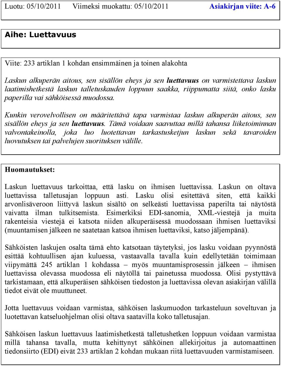 Kunkin verovelvollisen on määritettävä tapa varmistaa laskun alkuperän aitous, sen sisällön eheys ja sen luettavuus.