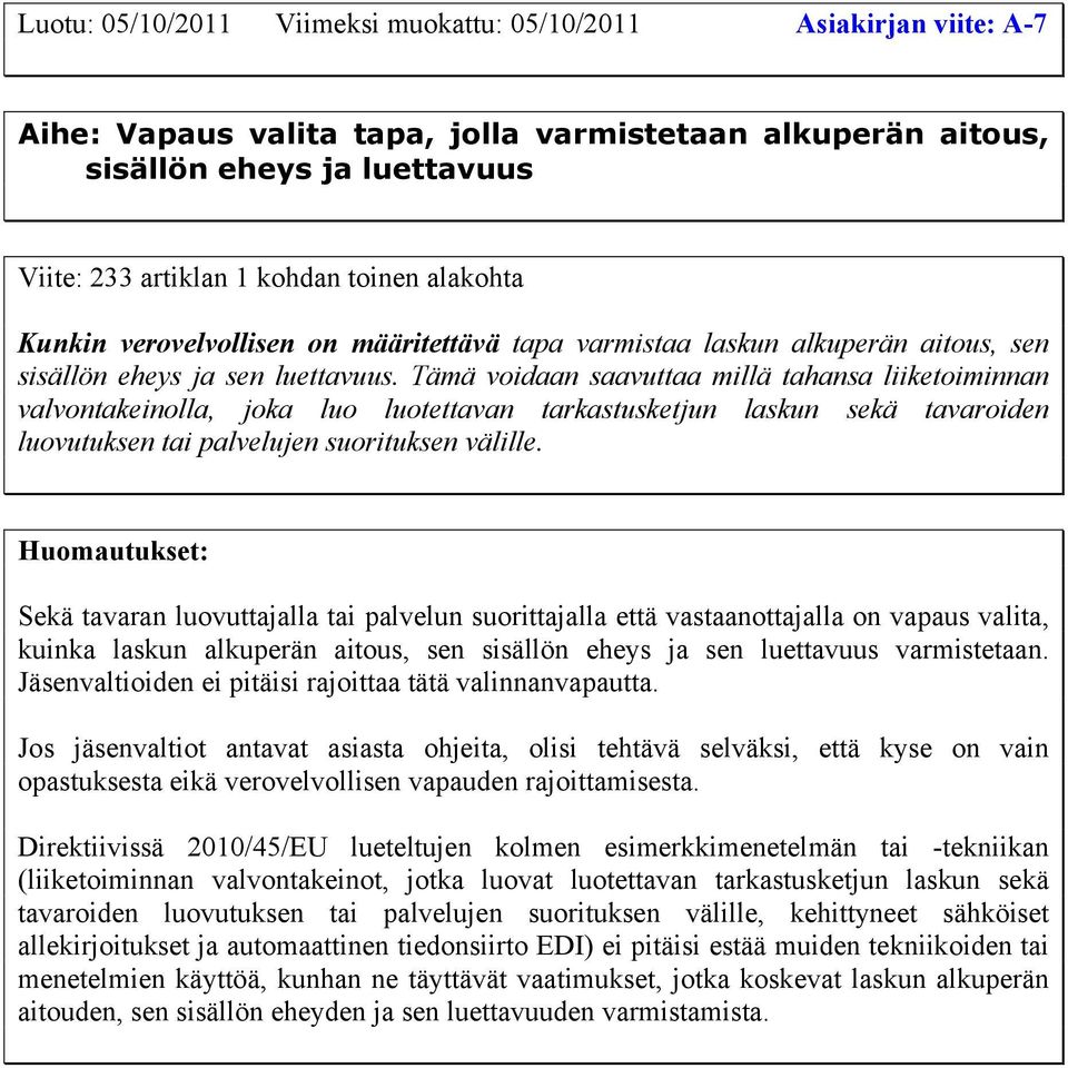 Tämä voidaan saavuttaa millä tahansa liiketoiminnan valvontakeinolla, joka luo luotettavan tarkastusketjun laskun sekä tavaroiden luovutuksen tai palvelujen suorituksen välille.