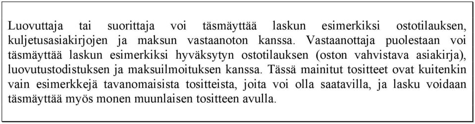 Vastaanottaja puolestaan voi täsmäyttää laskun esimerkiksi hyväksytyn ostotilauksen (oston vahvistava asiakirja),