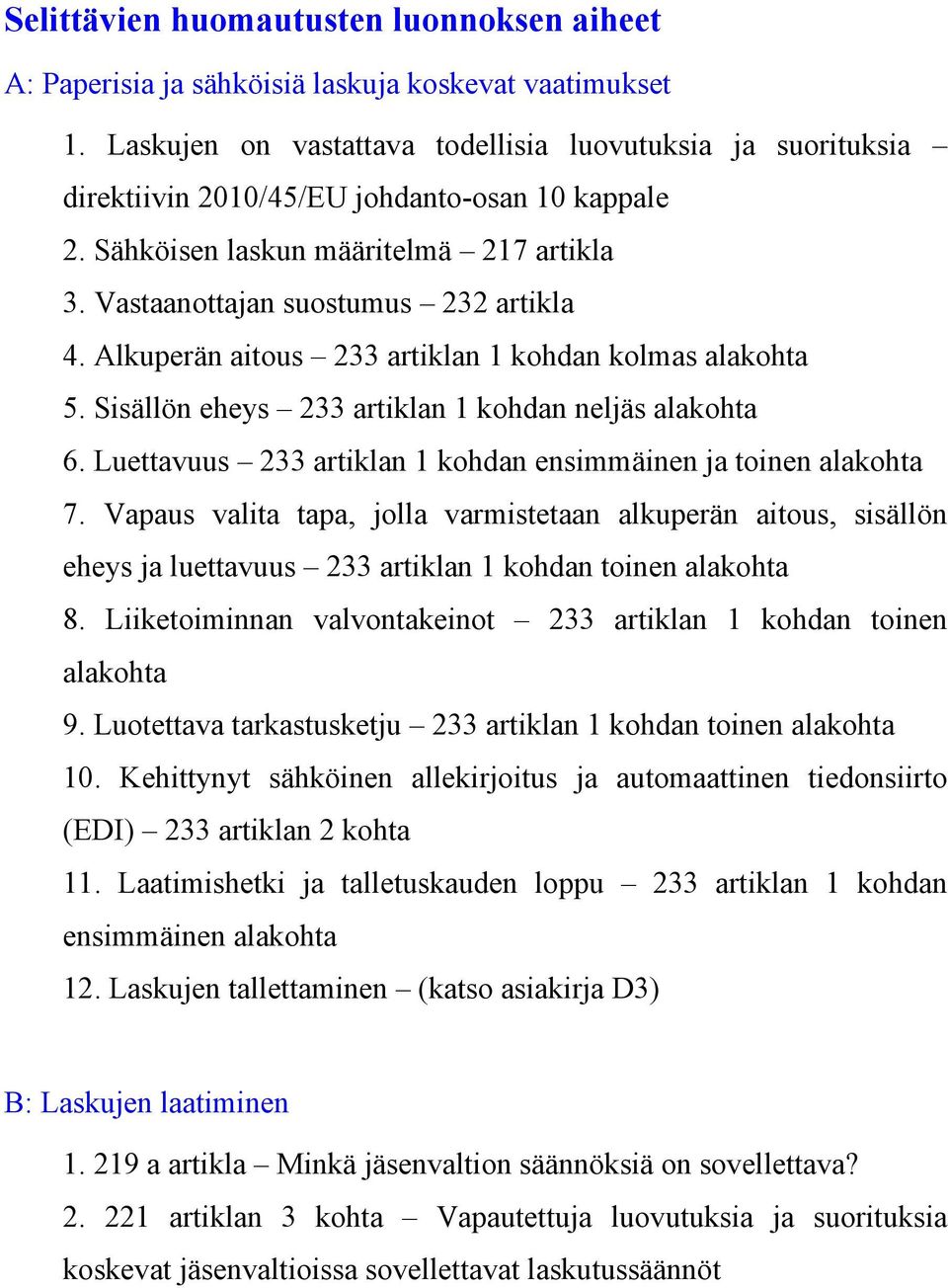 Alkuperän aitous 233 artiklan 1 kohdan kolmas alakohta 5. Sisällön eheys 233 artiklan 1 kohdan neljäs alakohta 6. Luettavuus 233 artiklan 1 kohdan ensimmäinen ja toinen alakohta 7.