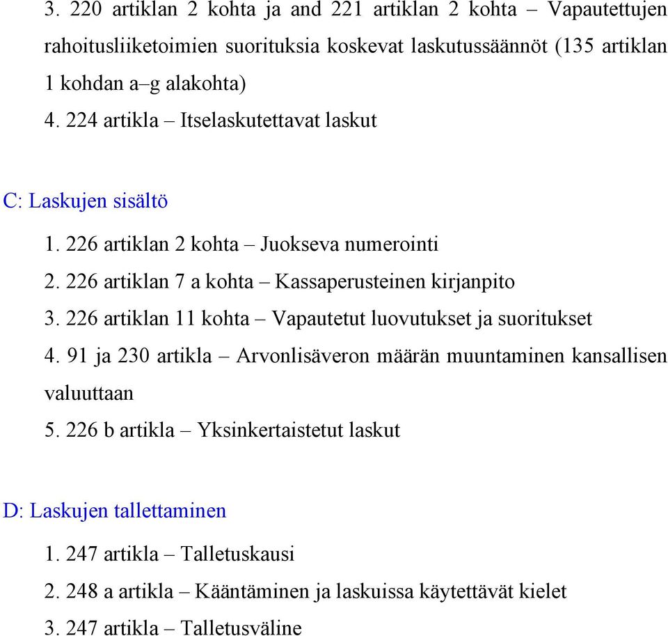 226 artiklan 11 kohta Vapautetut luovutukset ja suoritukset 4. 91 ja 230 artikla Arvonlisäveron määrän muuntaminen kansallisen valuuttaan 5.