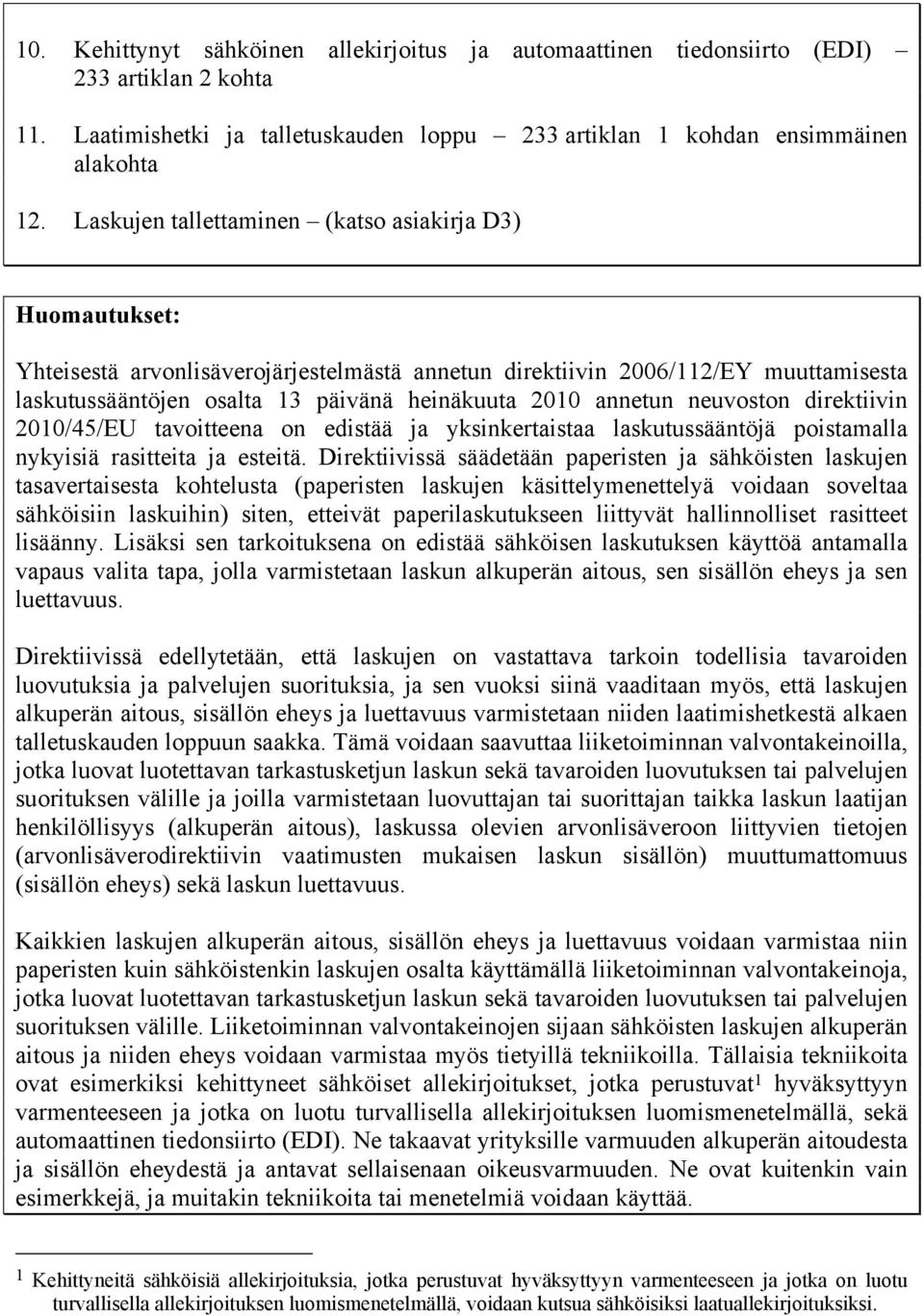 direktiivin 2010/45/EU tavoitteena on edistää ja yksinkertaistaa laskutussääntöjä poistamalla nykyisiä rasitteita ja esteitä.
