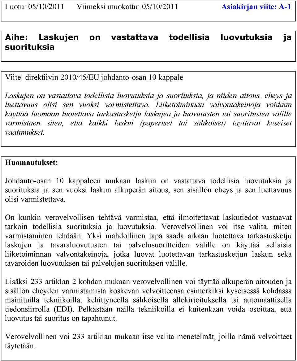 Liiketoiminnan valvontakeinoja voidaan käyttää luomaan luotettava tarkastusketju laskujen ja luovutusten tai suoritusten välille varmistaen siten, että kaikki laskut (paperiset tai sähköiset)