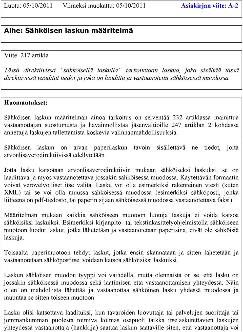 Sähköisen laskun määritelmän ainoa tarkoitus on selventää 232 artiklassa mainittua vastaanottajan suostumusta ja havainnollistaa jäsenvaltioille 247 artiklan 2 kohdassa annettuja laskujen