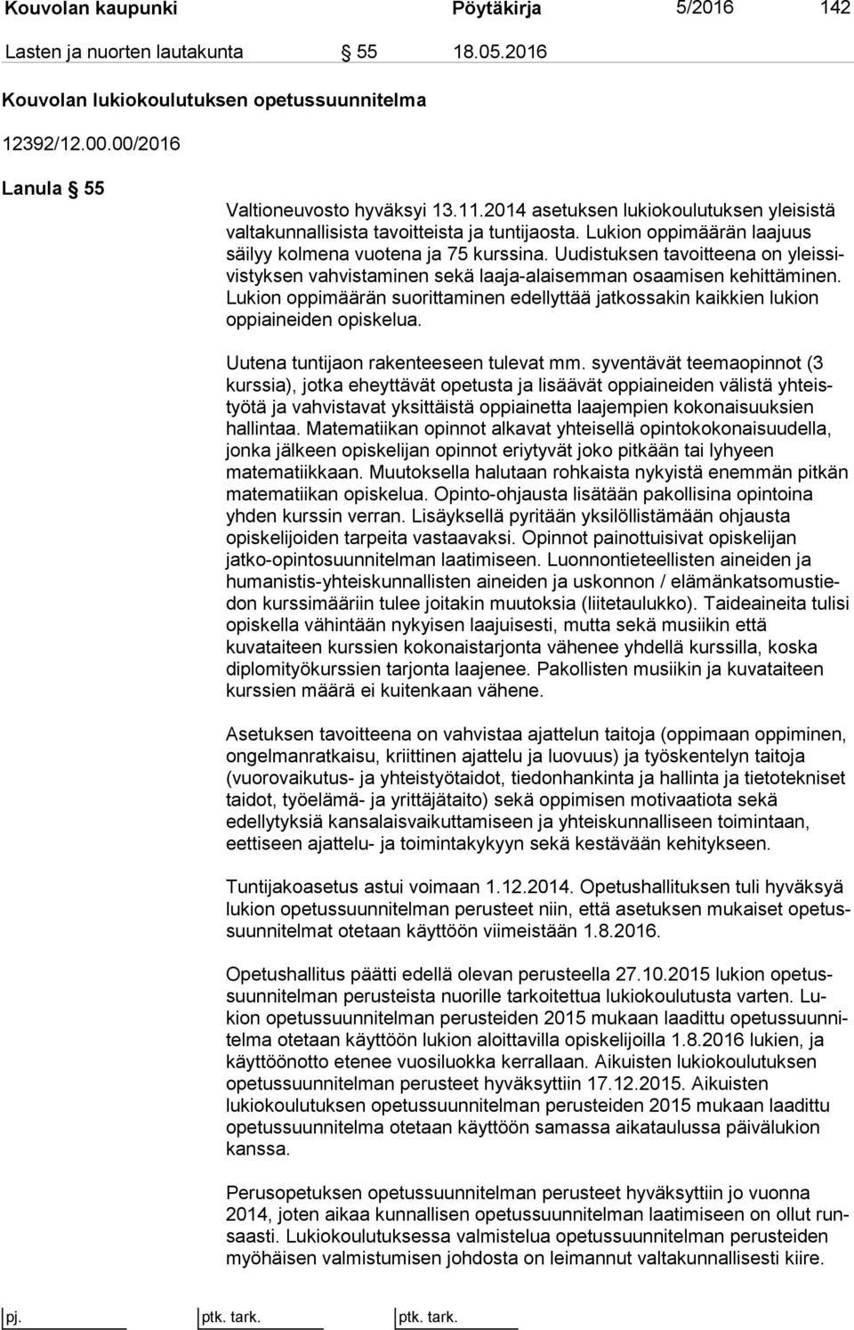 Uudistuksen tavoitteena on yleis sivis tyk sen vahvistaminen sekä laaja-alaisemman osaamisen ke hit tä mi nen.