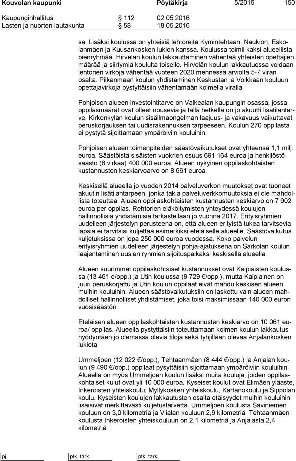 Hirvelän koulun lakkauttaminen vähentää yh teis ten opettajien määrää ja siirtymiä koululta toiselle.