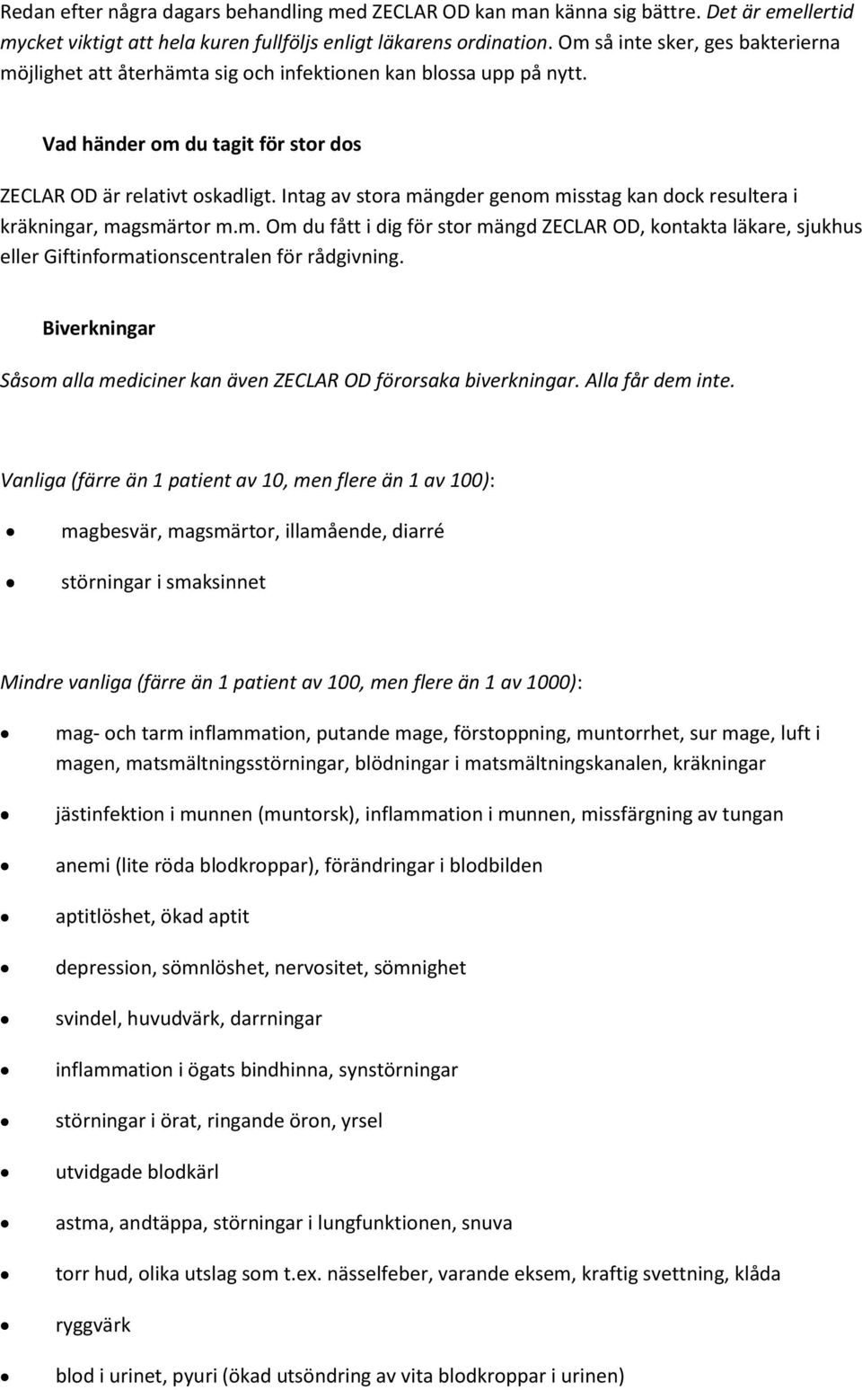 Intag av stora mängder genom misstag kan dock resultera i kräkningar, magsmärtor m.m. Om du fått i dig för stor mängd ZECLAR OD, kontakta läkare, sjukhus eller Giftinformationscentralen för rådgivning.