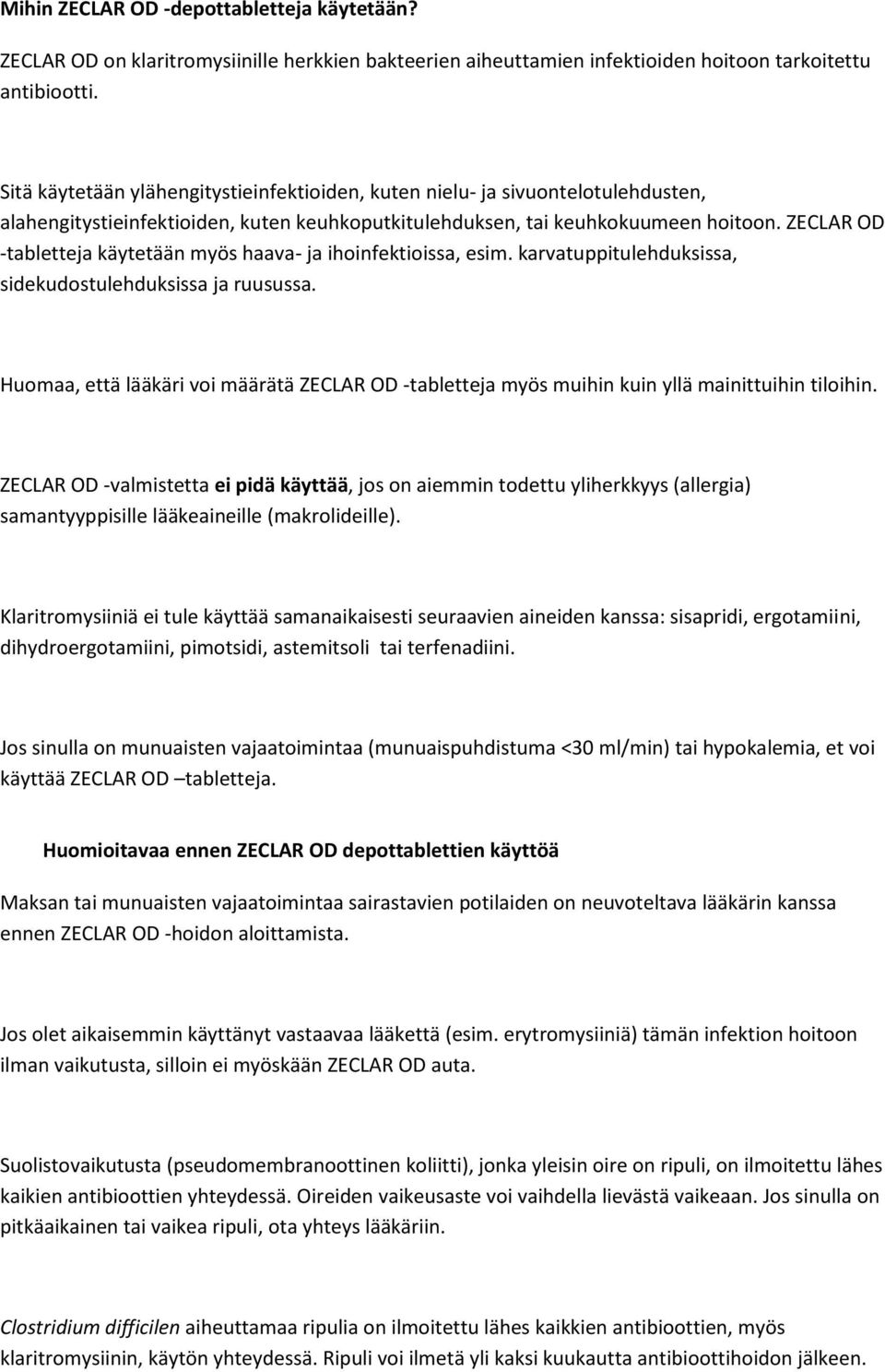 ZECLAR OD -tabletteja käytetään myös haava- ja ihoinfektioissa, esim. karvatuppitulehduksissa, sidekudostulehduksissa ja ruusussa.