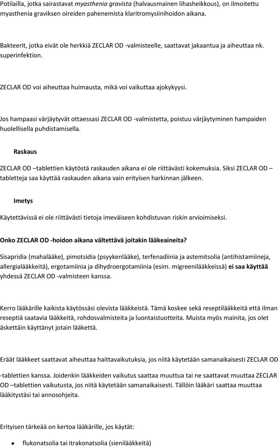 Jos hampaasi värjäytyvät ottaessasi ZECLAR OD -valmistetta, poistuu värjäytyminen hampaiden huolellisella puhdistamisella.