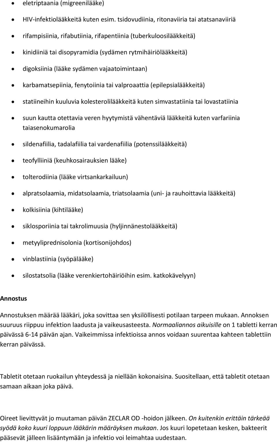 sydämen vajaatoimintaan) karbamatsepiinia, fenytoiinia tai valproaattia (epilepsialääkkeitä) statiineihin kuuluvia kolesterolilääkkeitä kuten simvastatiinia tai lovastatiinia suun kautta otettavia