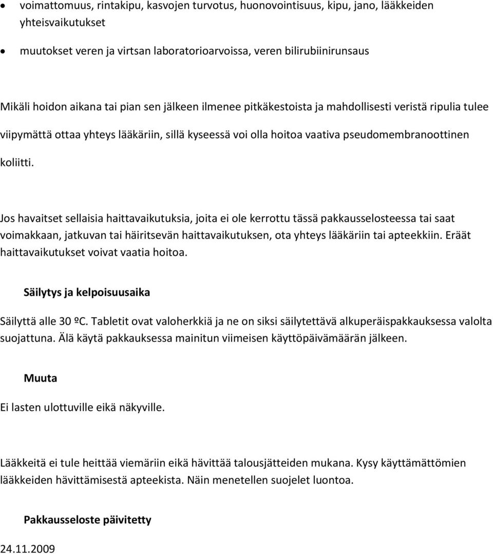 Jos havaitset sellaisia haittavaikutuksia, joita ei ole kerrottu tässä pakkausselosteessa tai saat voimakkaan, jatkuvan tai häiritsevän haittavaikutuksen, ota yhteys lääkäriin tai apteekkiin.