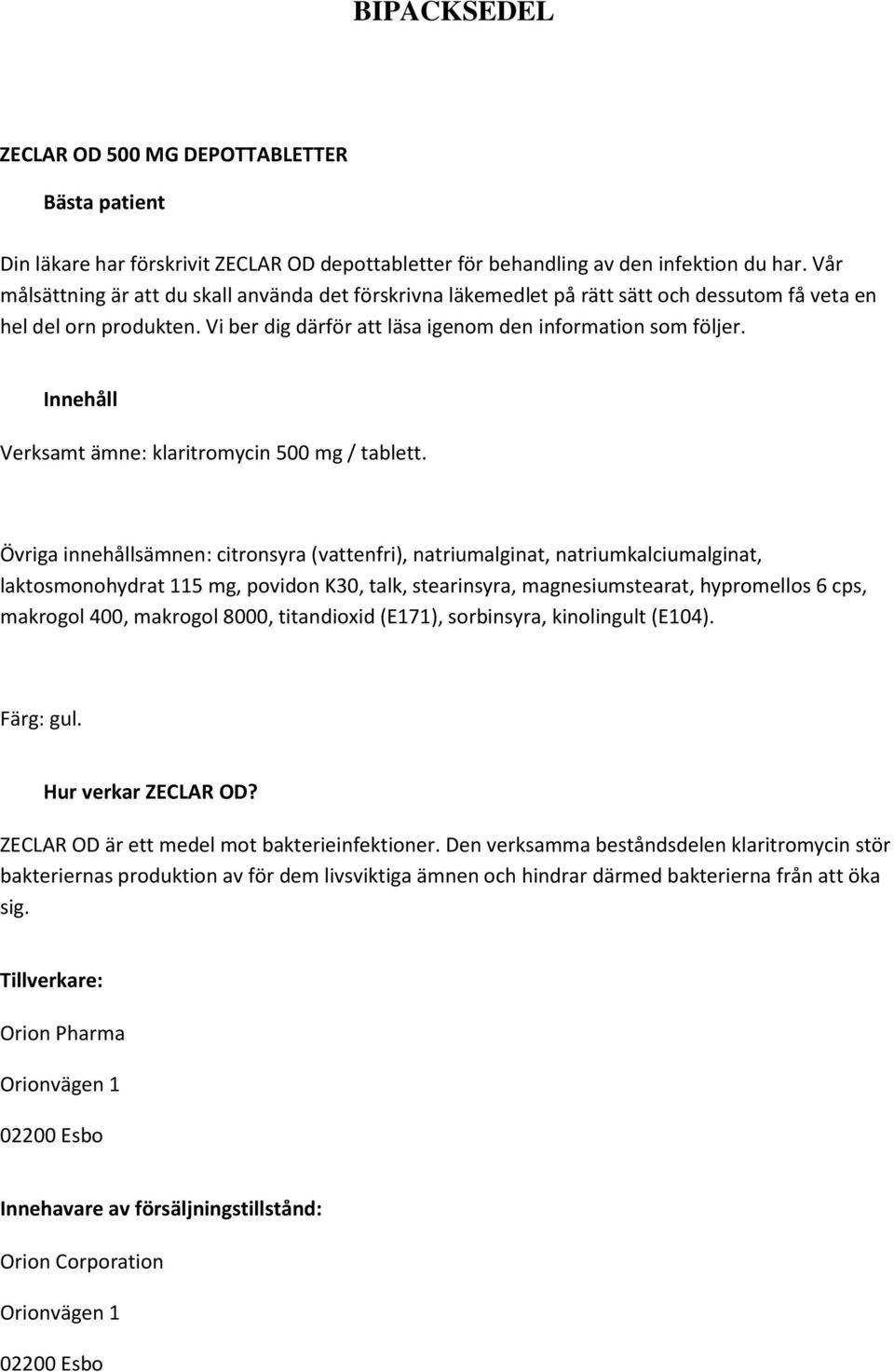 Innehåll Verksamt ämne: klaritromycin 500 mg / tablett.