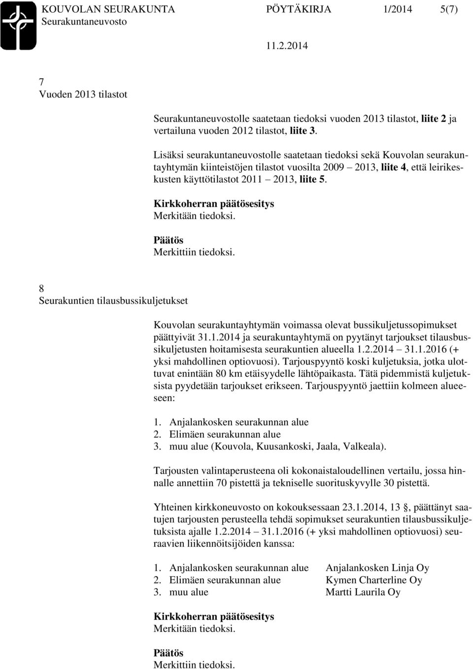 8 Seurakuntien tilausbussikuljetukset Kouvolan seurakuntayhtymän voimassa olevat bussikuljetussopimukset päättyivät 31.