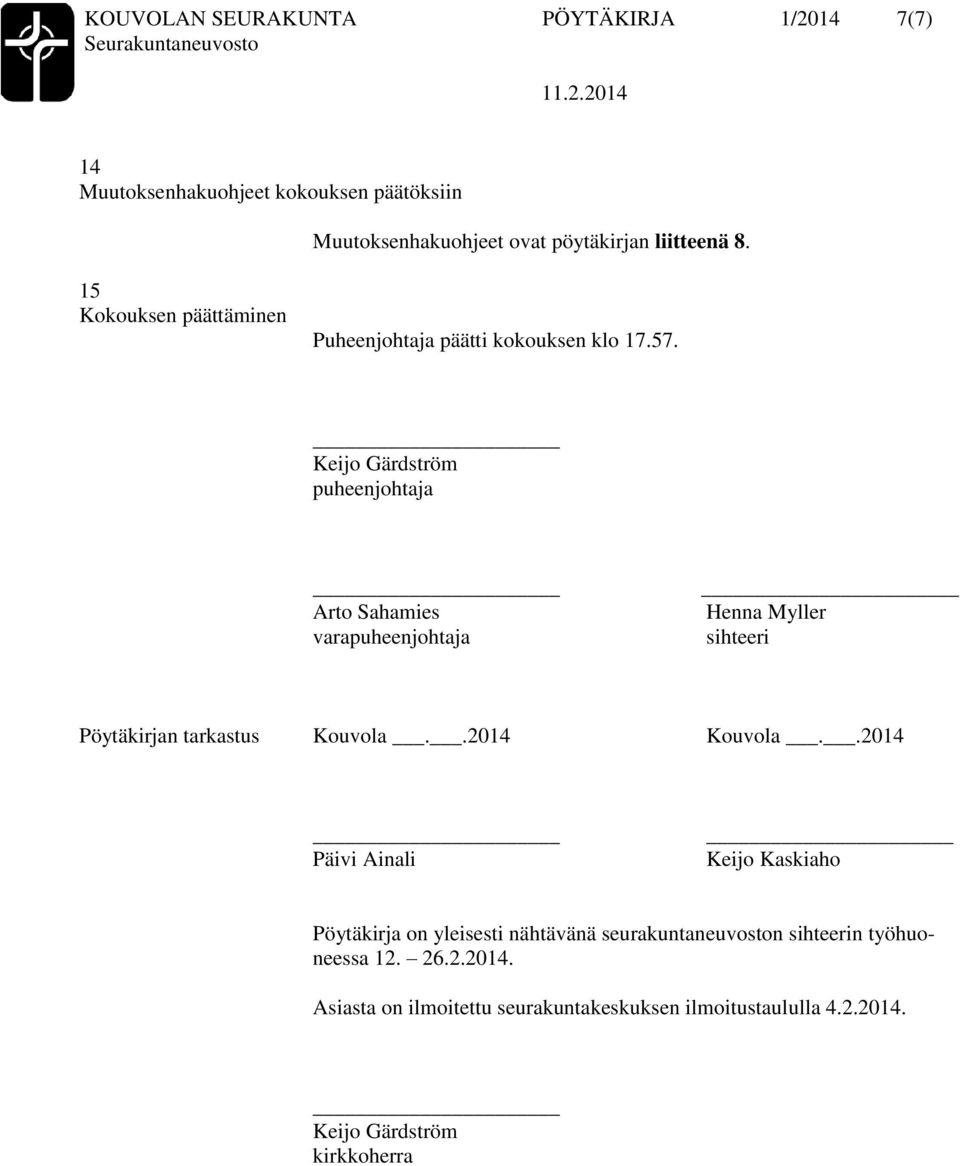 Keijo Gärdström puheenjohtaja Arto Sahamies varapuheenjohtaja _ Henna Myller sihteeri Pöytäkirjan tarkastus Kouvola..2014 Kouvola.