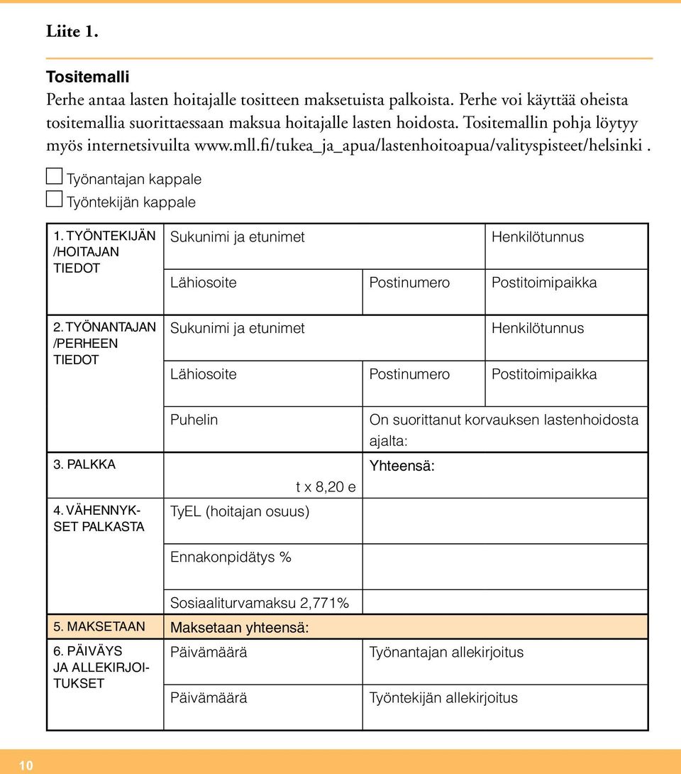 TYÖNTEKIJÄN /HOITAJAN TIEDOT Sukunimi ja etunimet Henkilötunnus Lähiosoite Postinumero Postitoimipaikka 2.