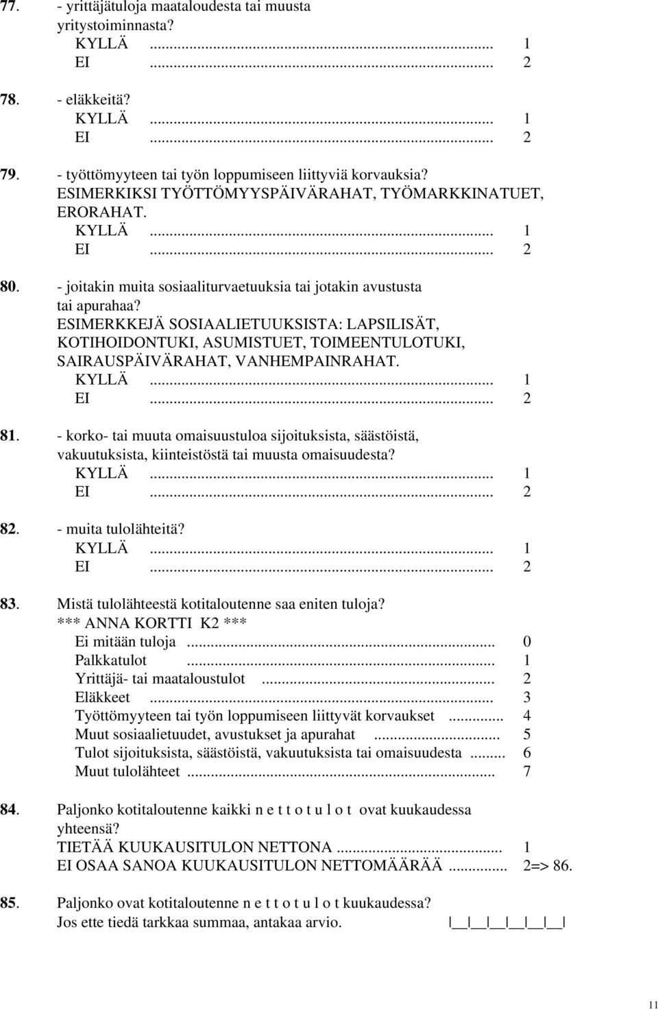 ESIMERKKEJÄ SOSIAALIETUUKSISTA: LAPSILISÄT, KOTIHOIDONTUKI, ASUMISTUET, TOIMEENTULOTUKI, SAIRAUSPÄIVÄRAHAT, VANHEMPAINRAHAT. 81.