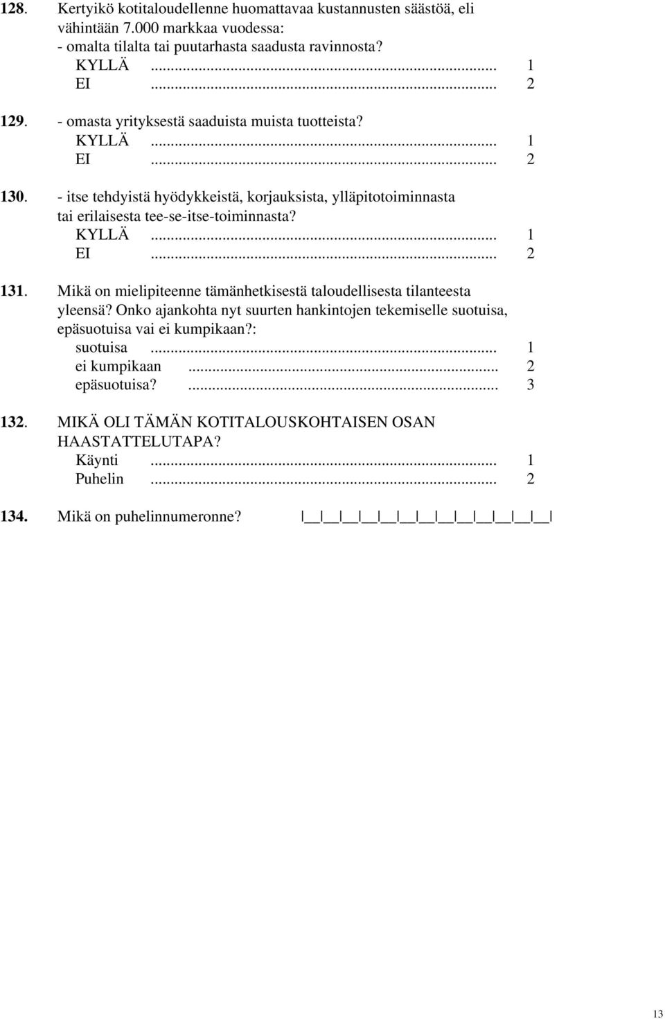 Mikä on mielipiteenne tämänhetkisestä taloudellisesta tilanteesta yleensä? Onko ajankohta nyt suurten hankintojen tekemiselle suotuisa, epäsuotuisa vai ei kumpikaan?