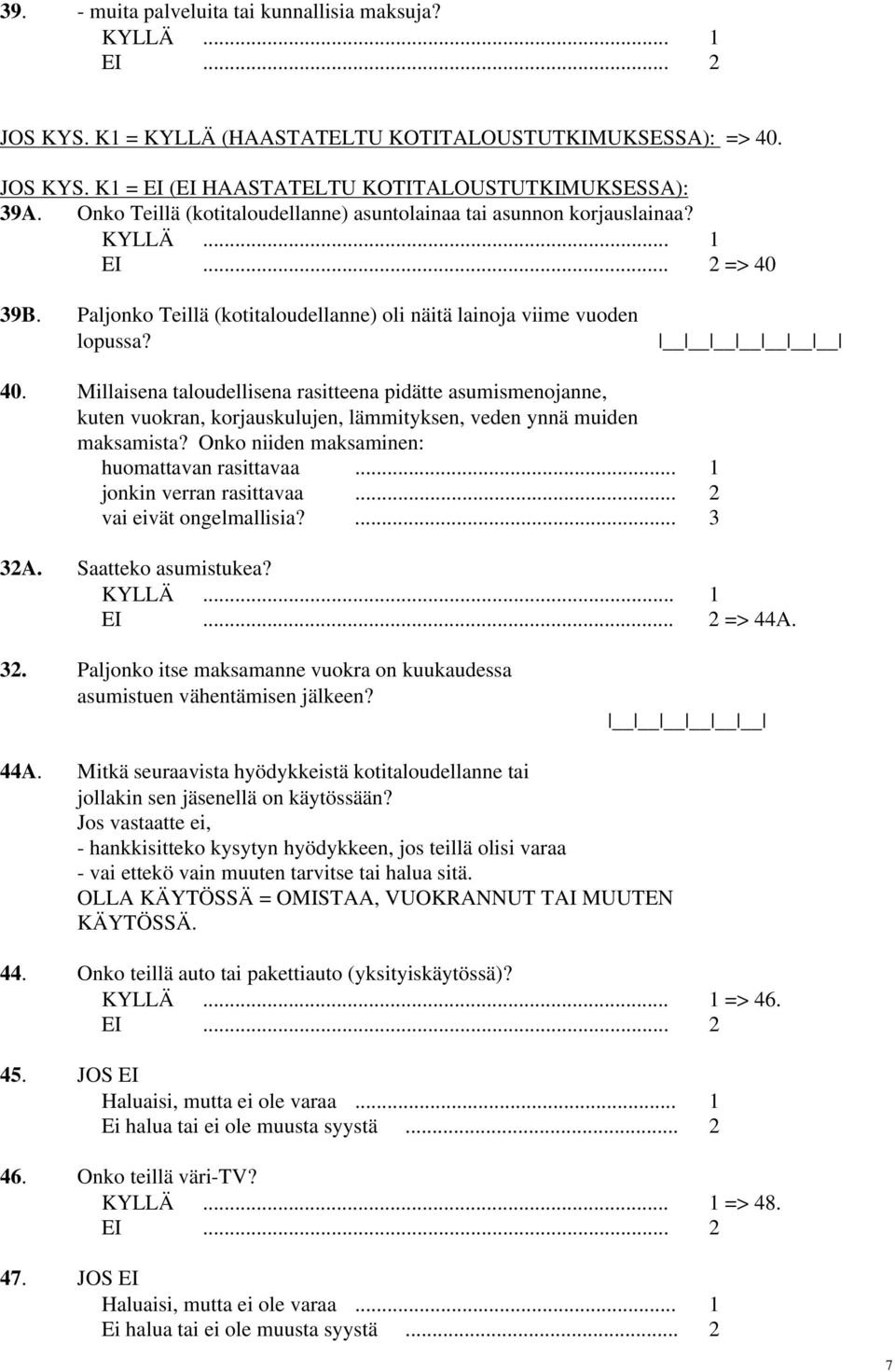 39B. Paljonko Teillä (kotitaloudellanne) oli näitä lainoja viime vuoden lopussa? 40.