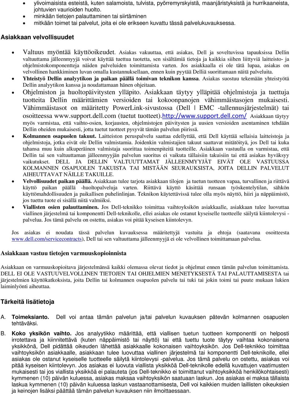 Asiakas vakuuttaa, että asiakas, Dell ja soveltuvissa tapauksissa Dellin valtuuttama jälleenmyyjä voivat käyttää tuettua tuotetta, sen sisältämiä tietoja ja kaikkia siihen liittyviä laitteisto- ja