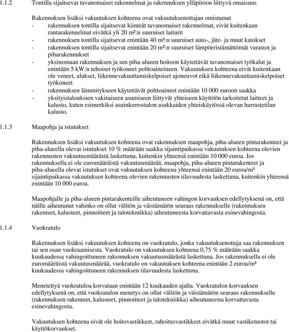 muut katokset - rakennuksen tontilla sijaitsevat enintään 20 m²:n suuruiset lämpöeristämättömät varastot ja piharakennukset - yksinomaan rakennuksen ja sen piha-alueen hoitoon käytettävät