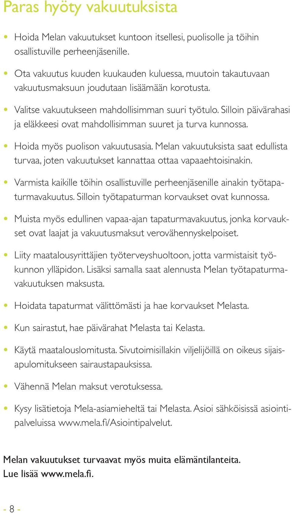 Silloin päivärahasi ja eläkkeesi ovat mahdollisimman suuret ja turva kunnossa. Hoida myös puolison vakuutusasia.