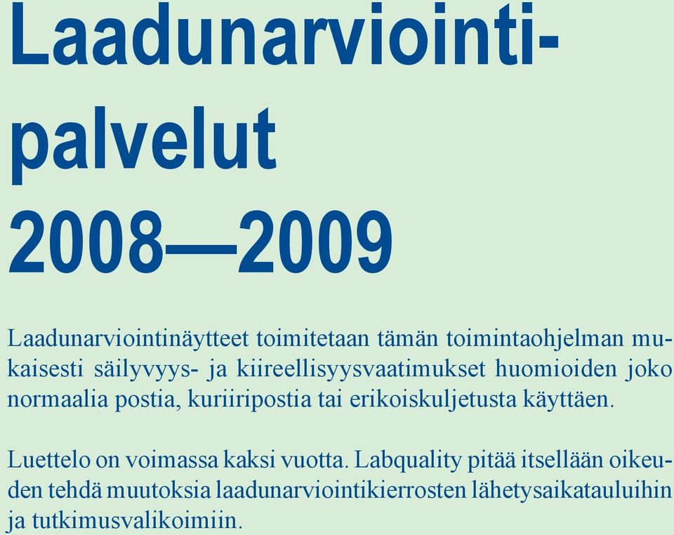 kuriiripostia tai erikoiskuljetusta käyttäen. Luettelo on voimassa kaksi vuotta.