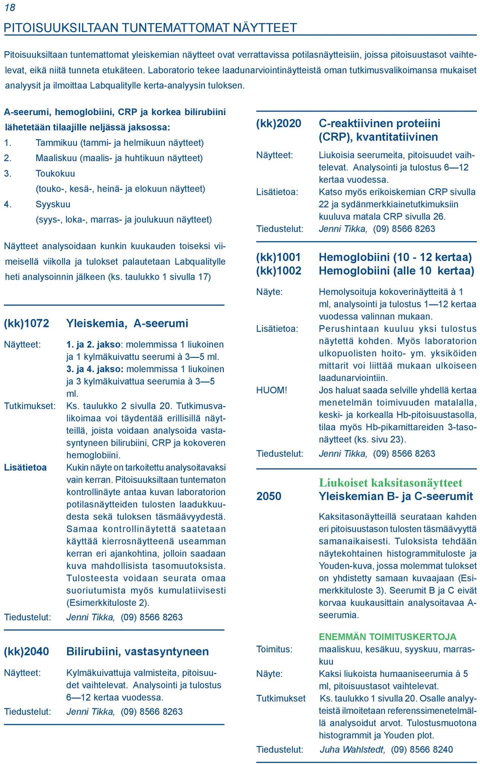 A-seerumi, hemoglobiini, CRP ja korkea bilirubiini lähetetään tilaajille neljässä jaksossa: 1. Tammikuu (tammi- ja helmikuun näytteet) 2. Maaliskuu (maalis- ja huhtikuun näytteet) 3.