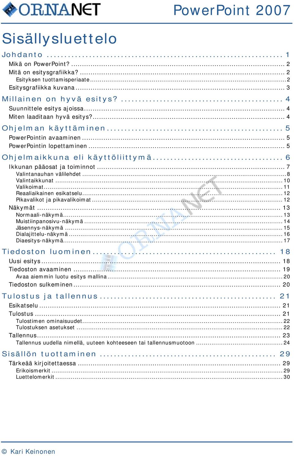 .. 6 Ikkunan pääosat ja toiminnot... 7 Valintanauhan välilehdet... 8 Valintaikkunat... 10 Valikoimat... 11 Reaaliaikainen esikatselu... 12 Pikavalikot ja pikavalikoimat... 12 Näkymät.