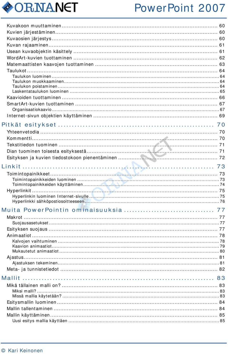 .. 66 SmartArt-kuvien tuottaminen... 67 Organisaatiokaavio... 67 Internet-sivun objektien käyttäminen... 69 Pitkät esitykset... 70 Yhteenvetodia... 70 Kommentti... 70 Tekstitiedon tuominen.