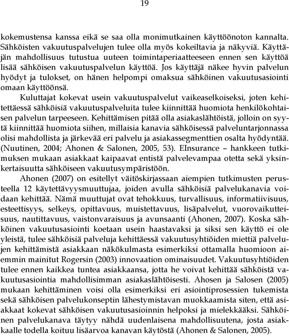 Jos käyttäjä näkee hyvin palvelun hyödyt ja tulokset, on hänen helpompi omaksua sähköinen vakuutusasiointi omaan käyttöönsä.