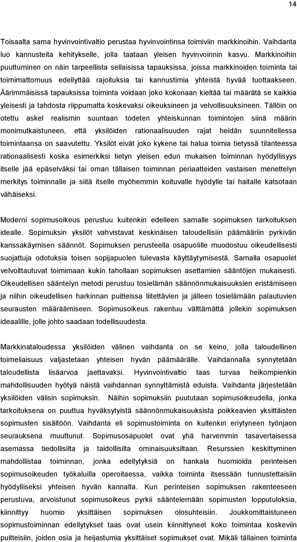 Äärimmäisissä tapauksissa toiminta voidaan joko kokonaan kieltää tai määrätä se kaikkia yleisesti ja tahdosta riippumatta koskevaksi oikeuksineen ja velvollisuuksineen.