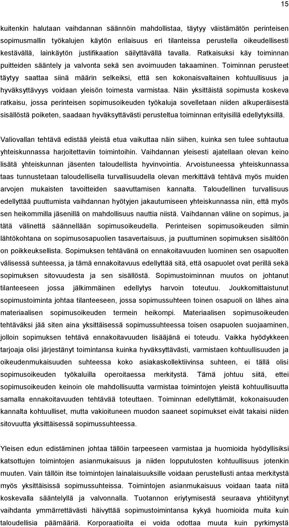 Toiminnan perusteet täytyy saattaa siinä määrin selkeiksi, että sen kokonaisvaltainen kohtuullisuus ja hyväksyttävyys voidaan yleisön toimesta varmistaa.