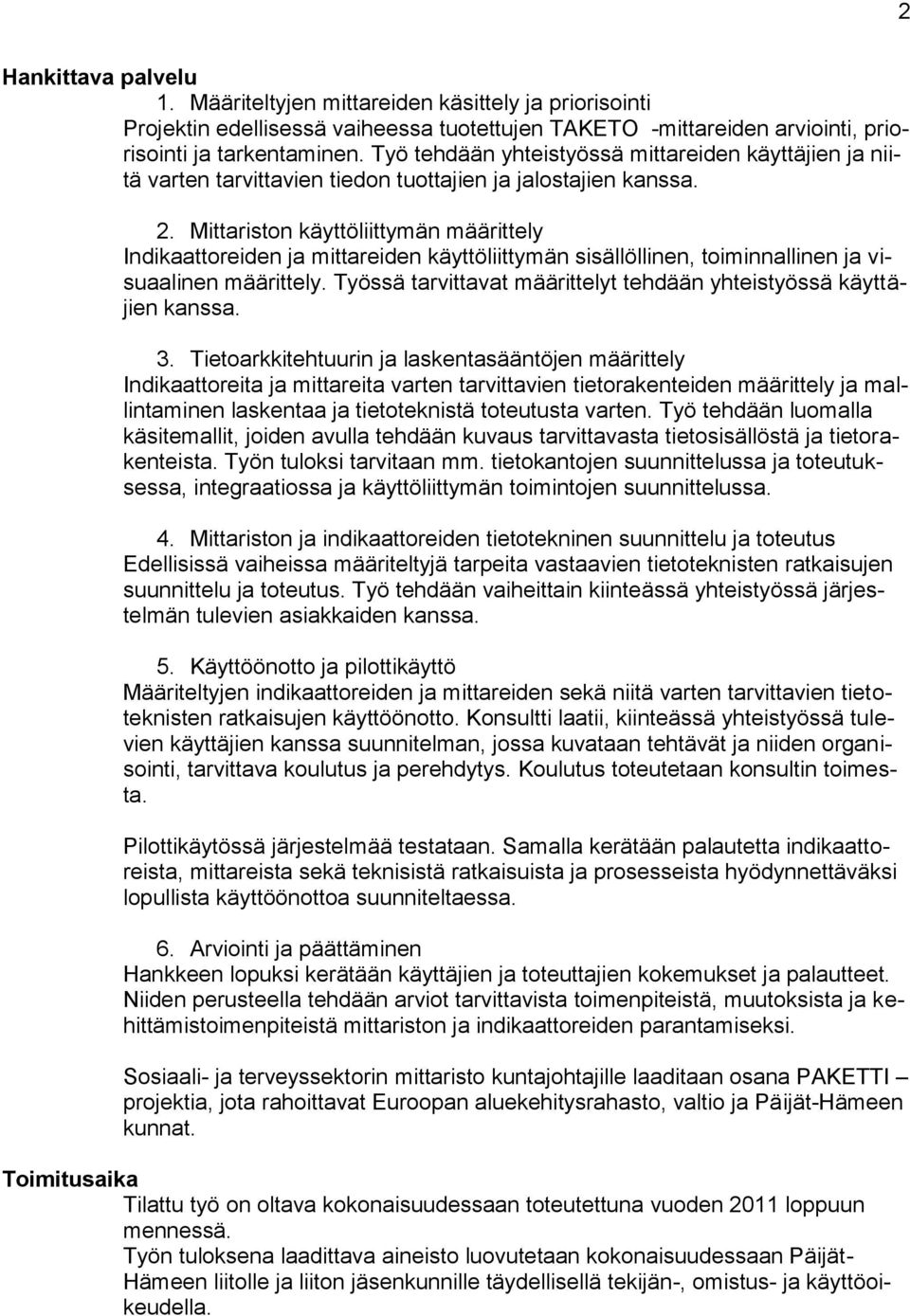Mittariston käyttöliittymän määrittely Indikaattoreiden ja mittareiden käyttöliittymän sisällöllinen, toiminnallinen ja visuaalinen määrittely.